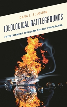 Hardcover Ideological Battlegrounds: Entertainment to Disarm Divisive Propaganda Book