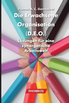 Paperback Die erwachsene Organisation (D.E.O.): Lösungen für eine konstruktive Arbeitswelt [German] Book