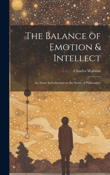 Hardcover The Balance of Emotion & Intellect: An Essay Introductory to the Study of Philosophy Book