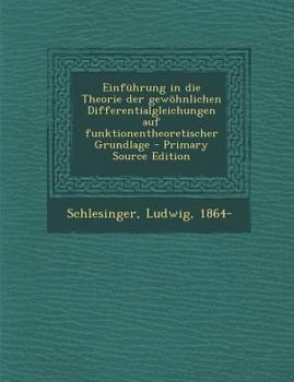 Paperback Einfuhrung in Die Theorie Der Gewohnlichen Differentialgleichungen Auf Funktionentheoretischer Grundlage - Primary Source Edition [German] Book