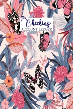Checking Account Ledger: 6 Column Payment Record and Tracker Log Book | Business or Personal Accounting Notebook (Butterfly Garden)
