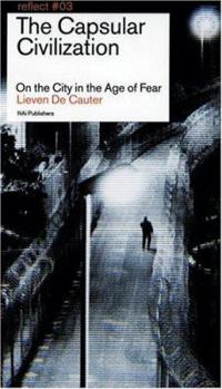 Hardcover The Capsular Civilization: On the City in the Age of Fear (Reflect No. 3) Book