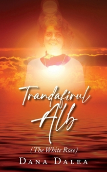Trandafirul Alb: The White Rose (Romanian Edition)