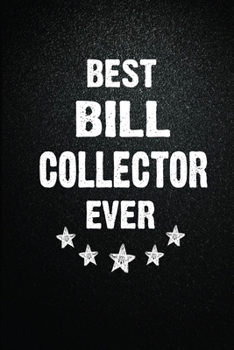 Paperback Best Bill collector Ever: 6X9 Inch- 100 Pages Blank Lined Journal Notebook Appreciation Gift. Paperback. Birthday or Christmas Gift For Bill col Book