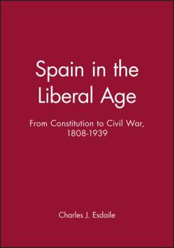 Spain in the Liberal Age: From Constitution to Civil War, 1808-1939 (History of Spain) - Book  of the A History of Spain