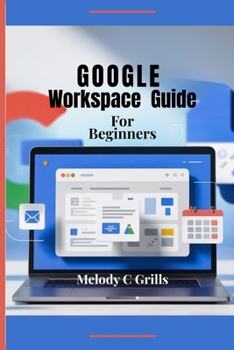 Paperback Google Workspace for Beginners: Mastering Collaboration and Productivity Book