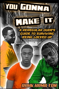 Paperback You Gonna Make It: A Regular Dudes Guide to Surviving Prison Book