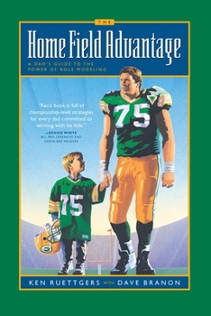 Paperback The Home Field Advantage: A Dad's Guide to the Power of Role Modeling Book