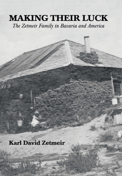 Hardcover Making Their Luck: The Zetmeir Family in Bavaria and America Book