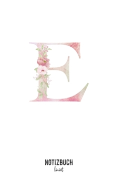 Notizbuch liniert: Buchstabe E Monogramm - Notizheft liniert • Personalisiertes Buchstaben Initial Namen Notizbuch • 120 Seiten (DIN A5 / 15x22cm) ... Schreibheft, Tage (German Edition)