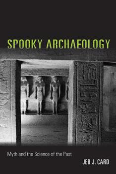 Paperback Spooky Archaeology: Myth and the Science of the Past Book