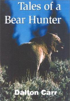 Hardcover Tales of a Bear Hunter: Forty-One Years of Recollections from a Professional Bear Hunter Book