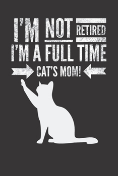 Paperback I'm not retired, I'm a fulltime CAT's MOM: Retirement Journal Retirement Gift for CAT Lover Hilarious Lined Notebook Journal for Coworker Cat Silhouet Book