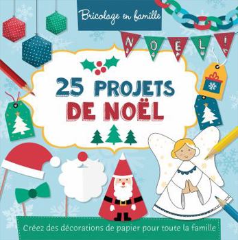 Paperback 25 Projets de No?l: Cr?ez Des D?corations de Papier Pour Toute La Famille [French] Book