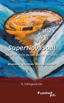 Paperback SuperNovaSoul: Habe ich DICH zu DIR selbst verführt? Einsichten Ansichten Gedankensplitter [German] Book