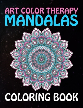 Art Color Therapy Mandalas Coloring Book: Creative mandala art designs Unique 60 Adult Coloring Pages With ... Great Variety of Mixed Mandala Designs Adult Coloring Book