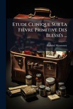 Paperback Etude Clinique Sur La Fièvre Primitive Des Blessés ... [French] Book
