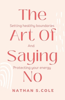 Paperback The Art Of Saying No: Setting healthy boundaries and protecting your energy Book