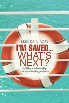 Paperback I'm Saved...What's Next?: Building a Relationship - 10 Keys to Walking with God Book