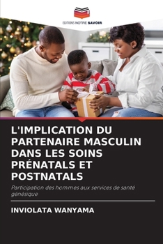 Paperback L'Implication Du Partenaire Masculin Dans Les Soins Prénatals Et Postnatals [French] Book