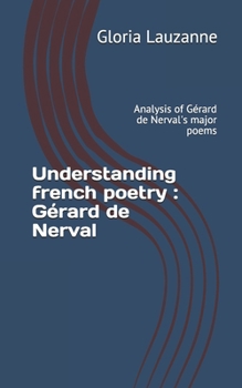 Paperback Understanding french poetry: Gérard de Nerval: Analysis of Gérard de Nerval's major poems Book