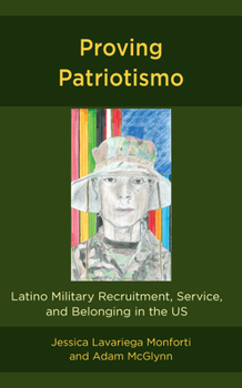 Hardcover Proving Patriotismo: Latino Military Recruitment, Service, and Belonging in the US Book