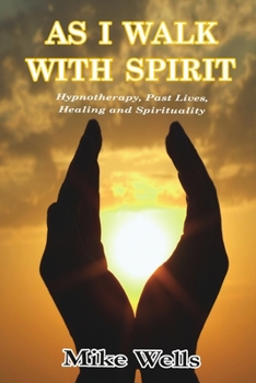 Paperback As I Walk with Spirit: Hypnotherapy, Past Lives, Healing and Spirituality Book