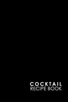 Paperback Cocktail Recipe Book: Blank Cocktail Recipes Organizer for Aspiring & Experienced Mixologists & Home Bartenders, Mixed Drink Recipe Journal, Book