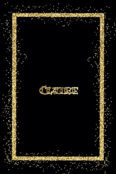 Claire: Name Claire Monogram Notebook - 120 Pages - Size 6x9, Soft Cover, Matte Finish- Gold Confetti Glitter Monogram Blank Lined Note Book, Writing Pad, Journal or Diary Kids, Girls Men & Women