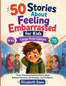 50 Stories About Feeling Embarrassed for Kids: Large Print B1-B2 Social Emotional Learning Stories for Ages 7-10 About Awkward Moments, Blushing, ... and Confidence (Story English for Kids)