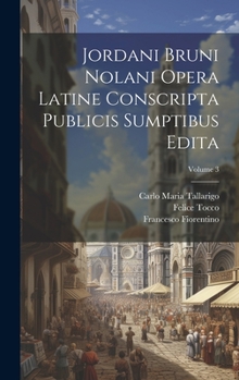 Hardcover Jordani Bruni Nolani Opera Latine Conscripta Publicis Sumptibus Edita; Volume 3 [Latin] Book