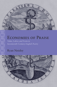 Hardcover Economies of Praise: Value, Labor, and Form in Seventeenth-Century English Poetry Book