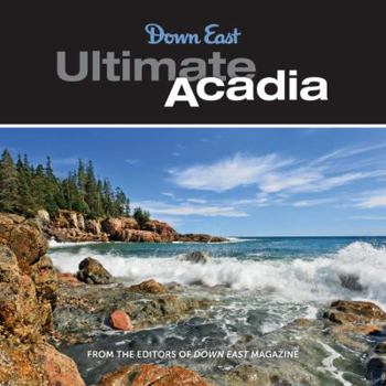 Hardcover Ultimate Acadia: 50 Reasons to Visit Maine's National Park Book