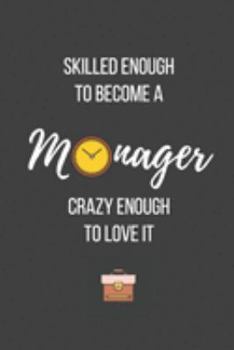 Paperback Skilled Enough to Become a Manager Crazy Enough to Love It: Lined Journal - Manager Notebook - Great Gift for Manager Book