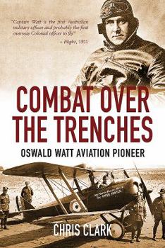 Hardcover Combat Over the Trenches: Oswald Watt, Aviation Pioneer Book