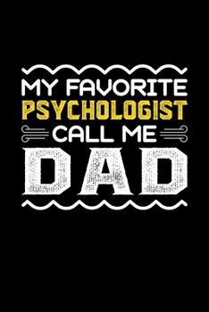 My Favorite Psychologist Call Me Dad: Birthday, Retirement, Fathers Day Gift for Psychologist Dad, Lined Notebook, 6 x 9, 120 Pages