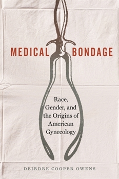 Paperback Medical Bondage: Race, Gender, and the Origins of American Gynecology Book