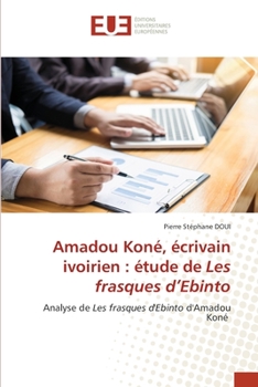 Paperback Amadou Koné, écrivain ivoirien: étude de Les frasques d'Ebinto [French] Book