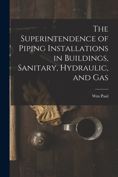 Paperback The Superintendence of Piping Installations in Buildings, Sanitary, Hydraulic, and Gas Book