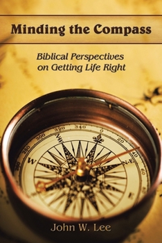 Paperback Minding the Compass: Biblical Perspectives on Getting Life Right Book