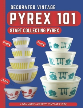 Paperback Decorated Vintage Pyrex 101: A Beginner's Guide To Vintage Pyrex Book
