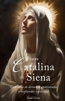 Paperback Santa Catalina de Siena: Una vida de devoción apasionada y resplandor espiritual [Spanish] Book
