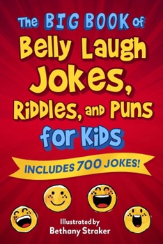 Paperback The Big Book of Belly Laugh Jokes, Riddles, and Puns for Kids: Includes 700 Jokes! Book