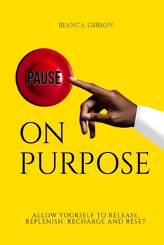 Paperback Pause on Purpose: Allow Yourself to Release, Replenish, Recharge and Reset Book