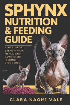 Sphynx Nutrition & Feeding Guide: Skin Support, Energy-Rich Meals, and Consistent Feeding Structure