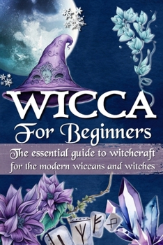 Paperback Wicca for Beginners: The essential guide to witchcraft, for the modern wiccans and witches Book