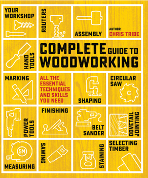 Paperback Complete Guide to Woodworking: All the Essential Techniques and Skills You Need Book