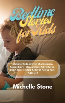 Hardcover Bedtime Stories For Kids: Fables for kids. Animal Short Stories, Classic Fairy Tales, princess Adventures. Short Tales To Help Kids Fall Asleep Book