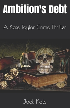 Ambition's Debt: A Kate Taylor Crime Thriller