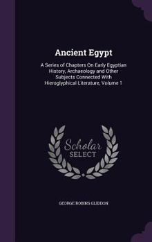 Hardcover Ancient Egypt: A Series of Chapters On Early Egyptian History, Archaeology and Other Subjects Connected With Hieroglyphical Literatur Book